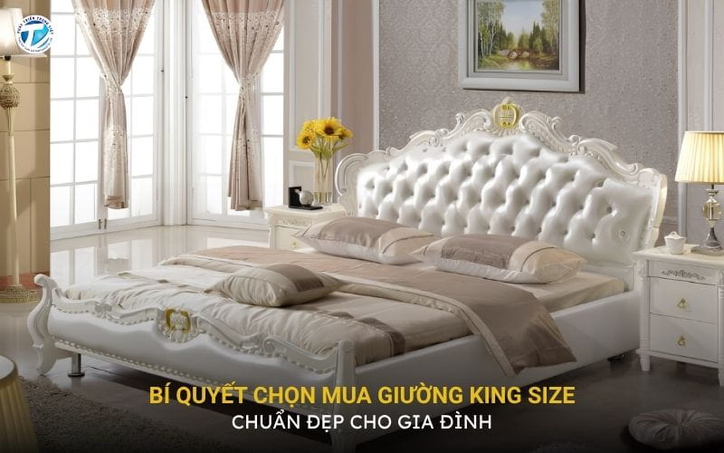 Bí Quyết Chọn Mua Giường King Size Chuẩn Đẹp Cho Gia Đình